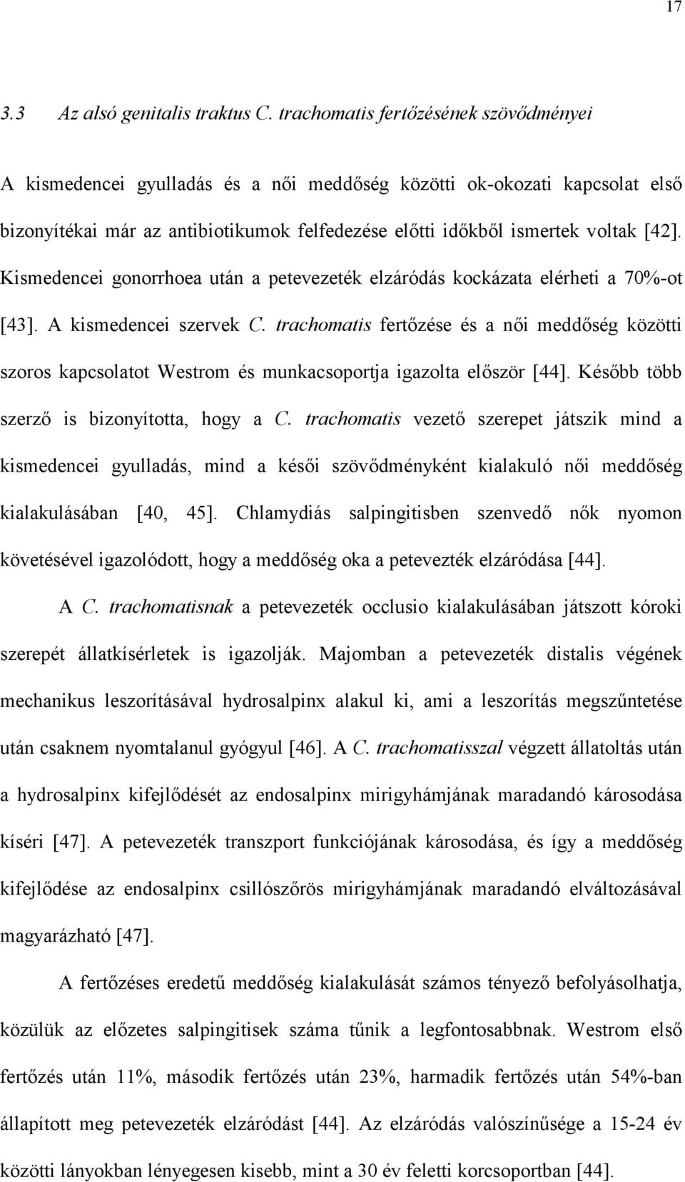 Kismedencei gonorrhoea után a petevezeték elzáródás kockázata elérheti a 70%-ot [43]. A kismedencei szervek C.