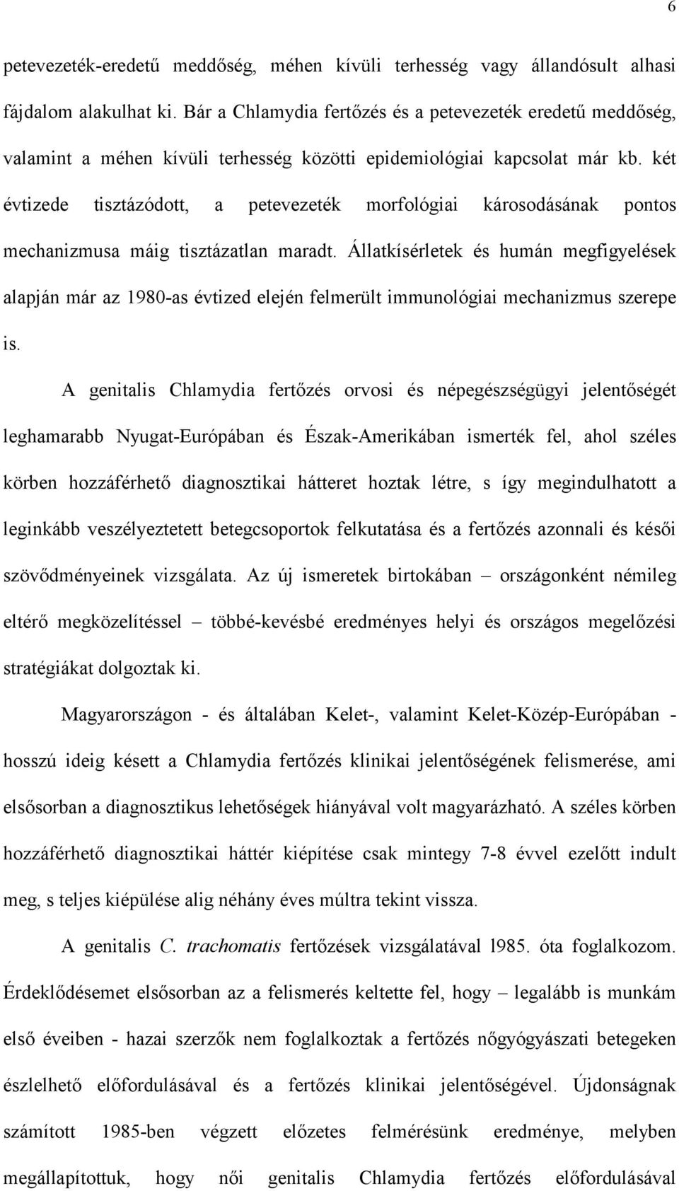 két évtizede tisztázódott, a petevezeték morfológiai károsodásának pontos mechanizmusa máig tisztázatlan maradt.