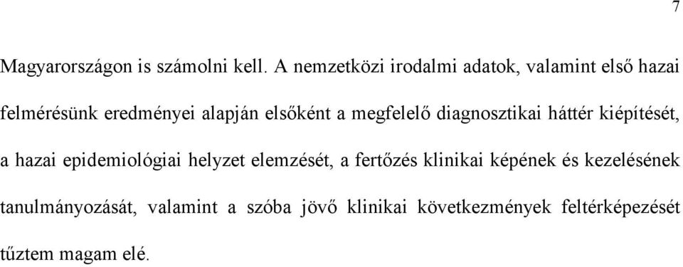 elsőként a megfelelő diagnosztikai háttér kiépítését, a hazai epidemiológiai helyzet