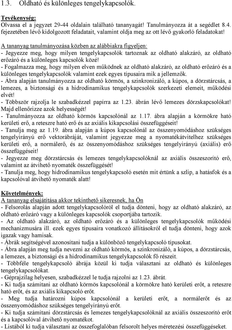 - ogalmazza meg, hogy milyen elven mőödne az oldható alazáró, az oldható erızáró és a ülönleges tengelyapcsoló valamint eze egyes típusaira mi a jellemzı.