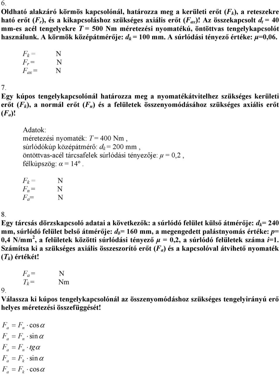 Egy úpos tengelyapcsolónál határozza meg a nyomatéátvitelhez szüséges erületi erıt ( ), a normál erıt ( n ) és a felülete összenyomódásához szüséges axiális erıt ( a )!