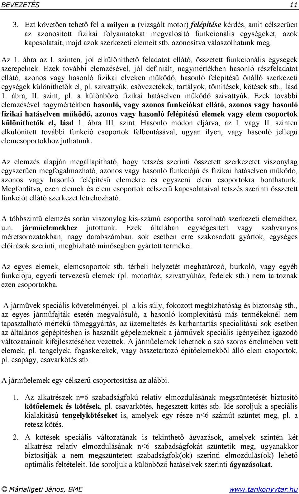 elemeit stb. azonosítva válaszolhatunk meg. Az 1. ábra az I. szinten, jól elkülöníthető feladatot ellátó, összetett funkcionális egységek szerepelnek.