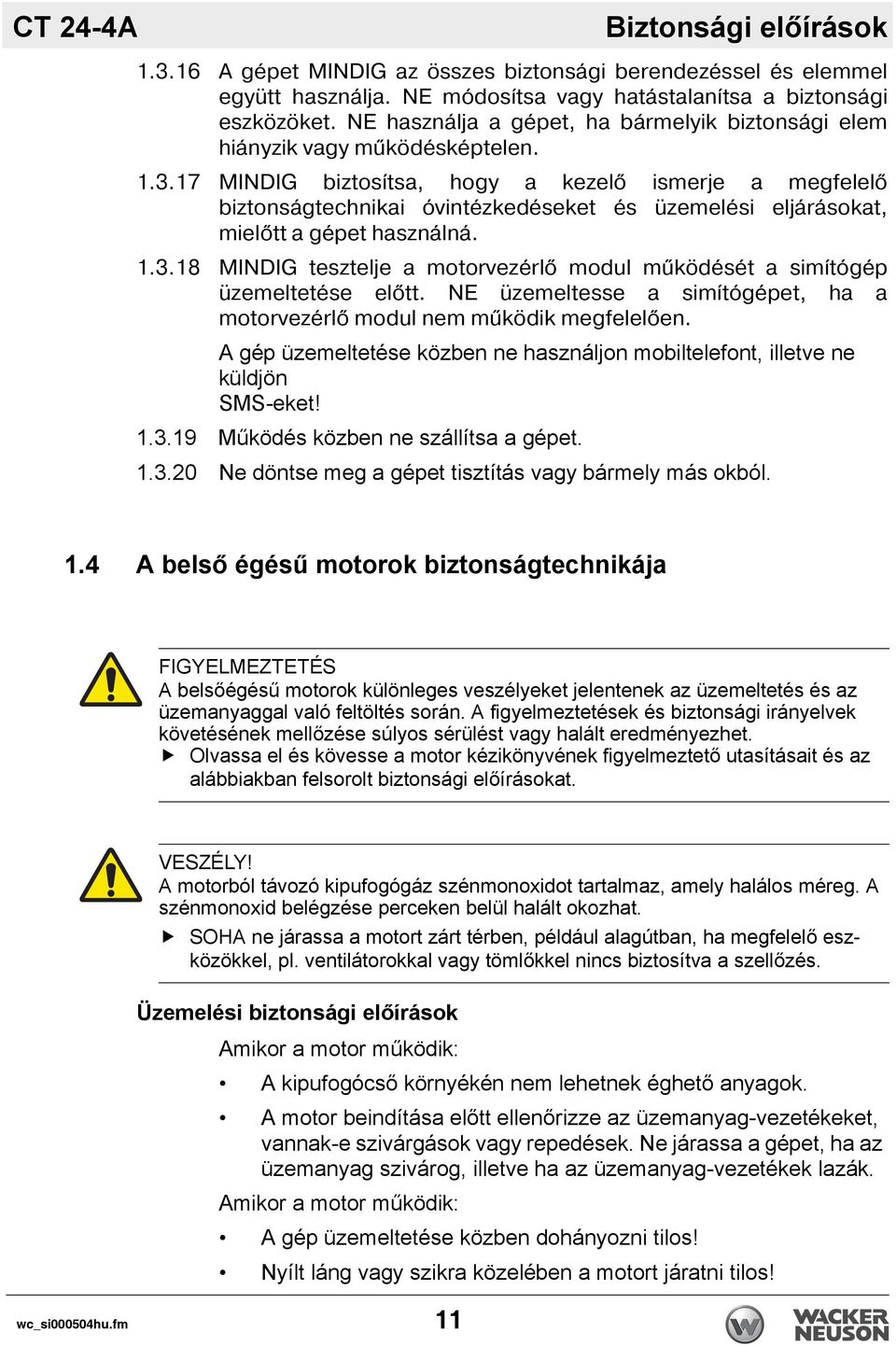 17 MINDIG biztos tsa, hogy a kezel ismerje a megfelel biztonságtechnikai óvintézkedéseket és üzemelési eljárásokat, miel tt a gépet használná. 1.3.