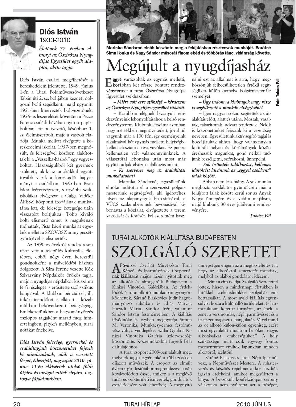 1956-os leszerelését követően a Pecze Ferenc családi házában nyitott papírboltban lett boltvezető, később az 1. sz. élelmiszerbolt, majd a vasbolt ela - dó ja.