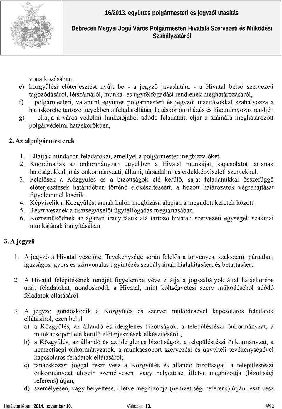 védelmi funkciójából adódó feladatait, eljár a számára meghatározott polgárvédelmi hatáskörökben, 2.