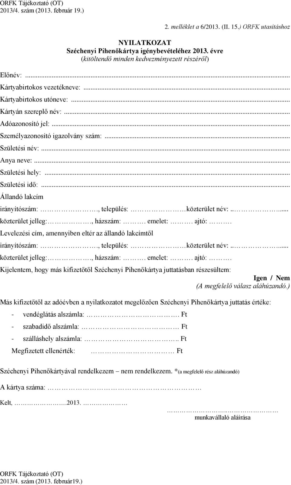 .. Állandó lakcím irányítószám:., település: közterület név:..... közterület jelleg:., házszám:. emelet:. ajtó:. Levelezési cím, amennyiben eltér az állandó lakcímtől irányítószám:.