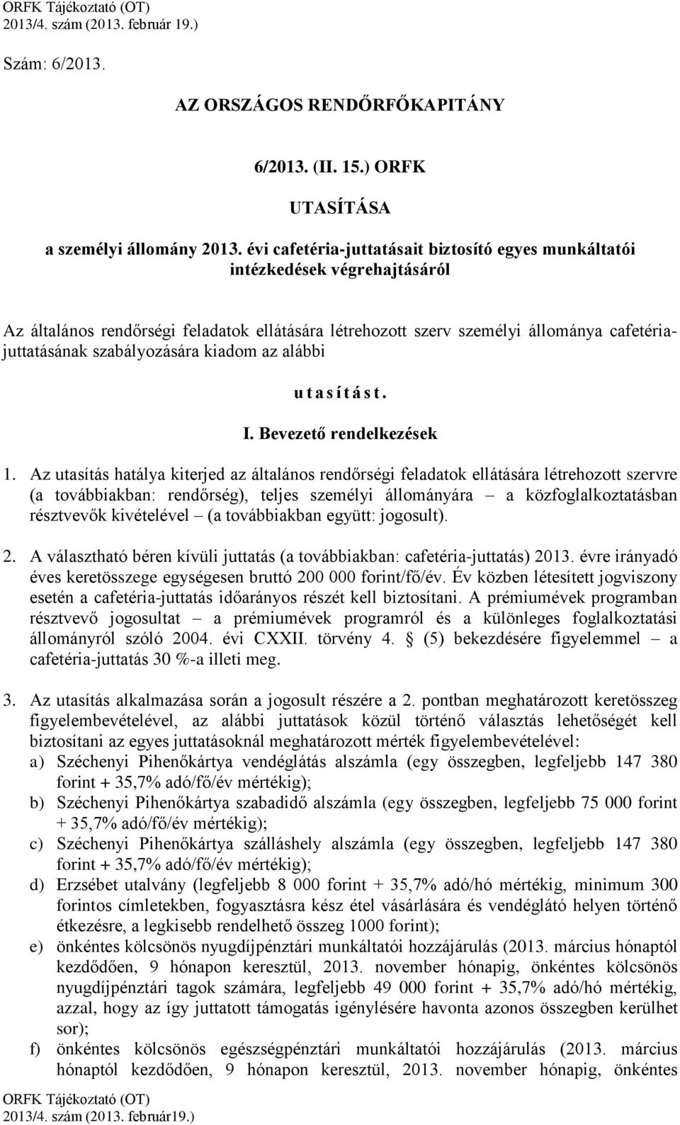 szabályozására kiadom az alábbi u t a s í t á s t. I. Bevezető rendelkezések 1.