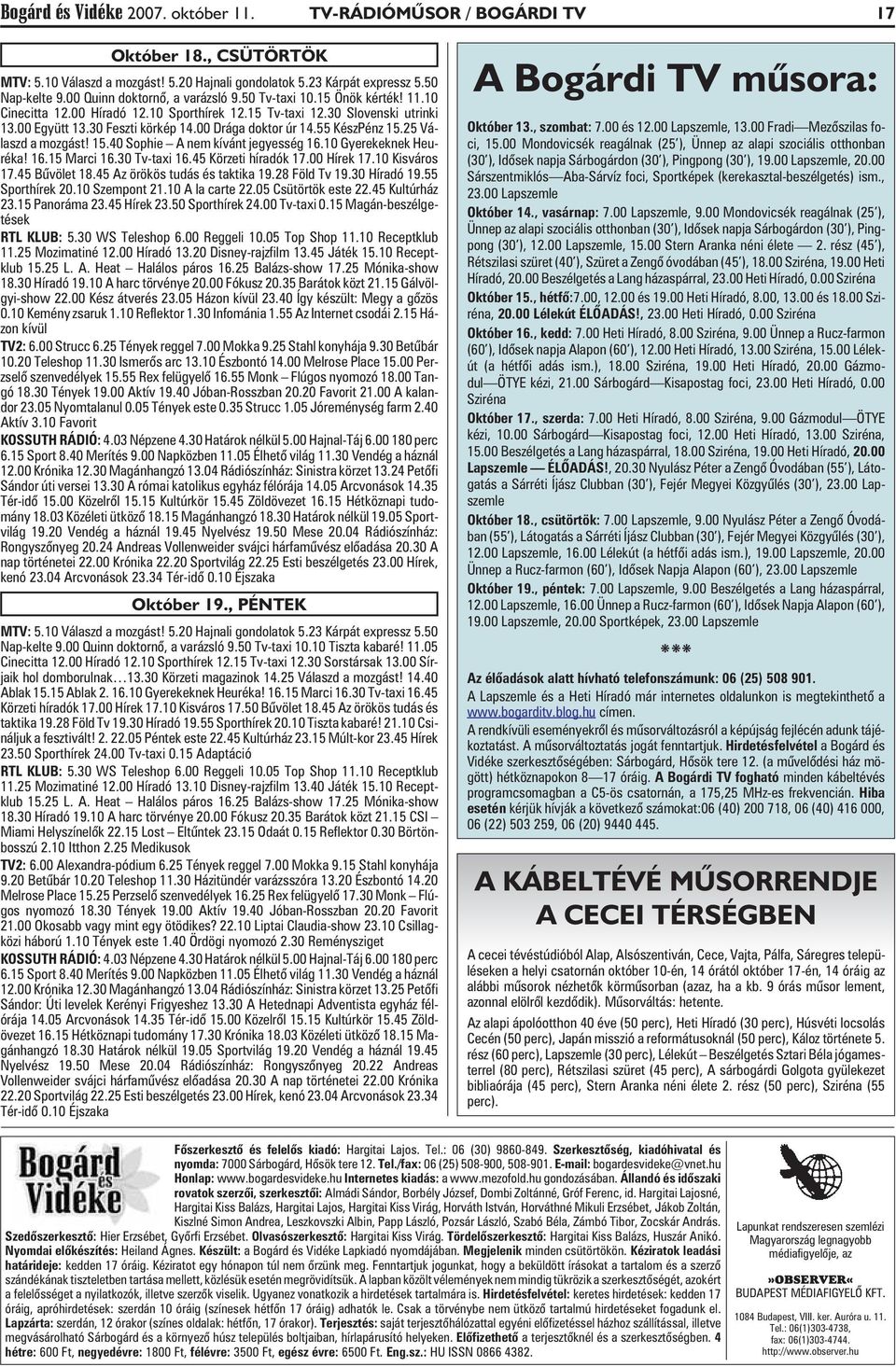 00 Drága doktor úr 14.55 KészPénz 15.25 Válaszd a mozgást! 15.40 Sophie A nem kívánt jegyesség 16.10 Gyerekeknek Heuréka! 16.15 Marci 16.30 Tv-taxi 16.45 Körzeti híradók 17.00 Hírek 17.10 Kisváros 17.