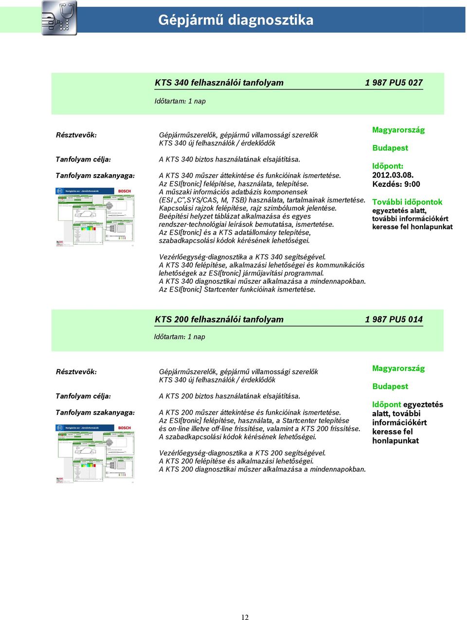 A műszaki információs adatbázis komponensek (ESI C,SYS/CAS, M, TSB) használata, tartalmainak ismertetése. Kapcsolási rajzok felépítése, rajz szimbólumok jelentése.