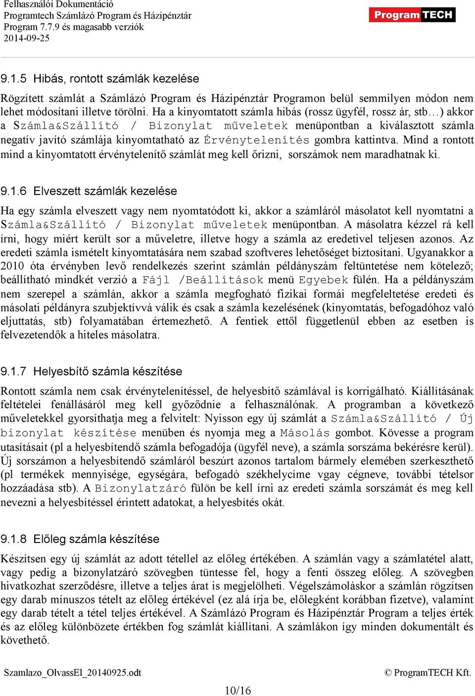 gombra kattintva. Mind a rontott mind a kinyomtatott érvénytelenítő számlát meg kell őrizni, sorszámok nem maradhatnak ki. 9.1.