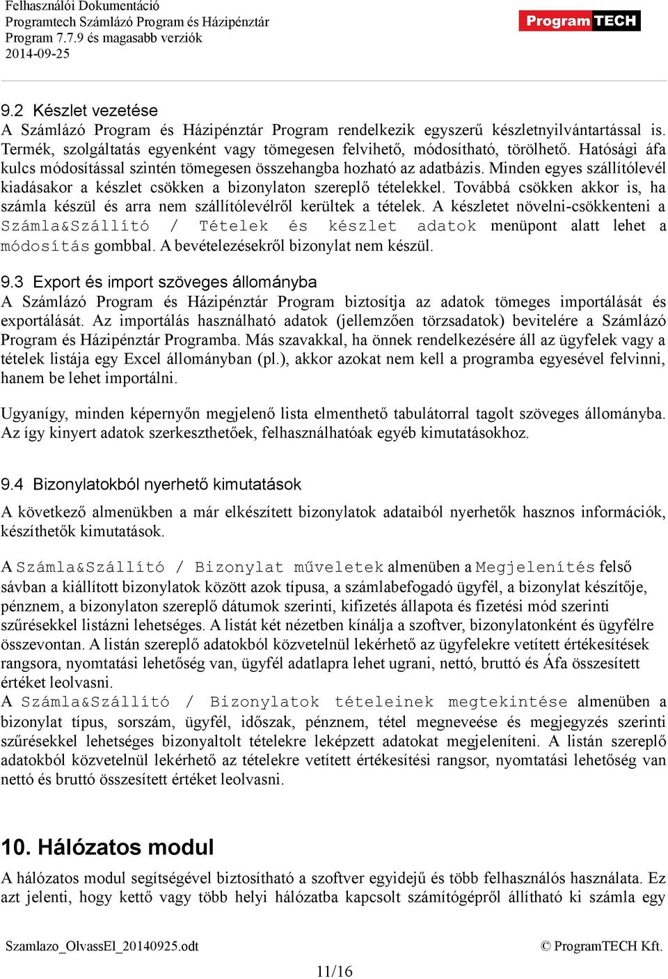 Továbbá csökken akkor is, ha számla készül és arra nem szállítólevélről kerültek a tételek.