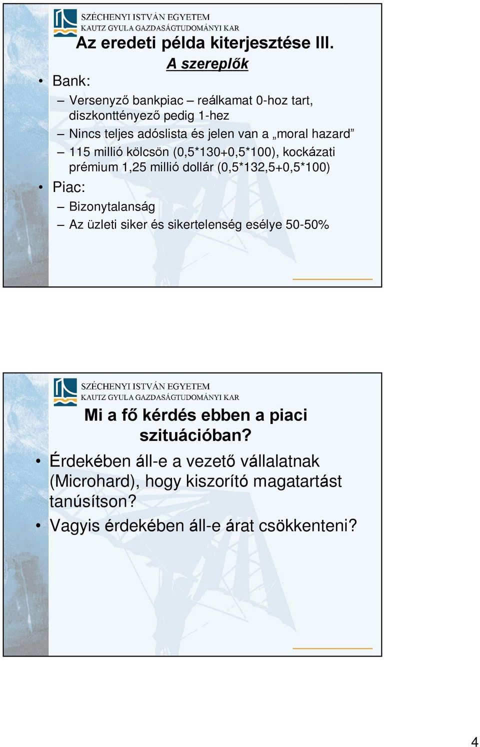 moral hazard 115 millió kölcsön (0,5*130+0,5*100), kockázati prémium 1,25 millió dollár (0,5*132,5+0,5*100) Piac: