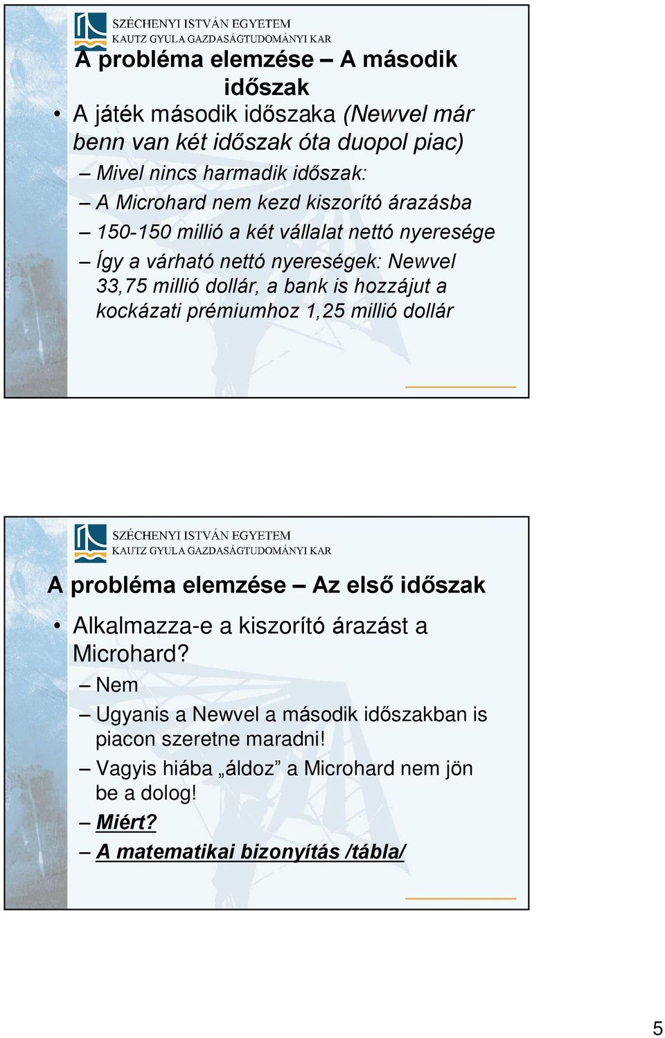 bank is hozzájut a kockázati prémiumhoz 1,25 millió dollár A probléma elemzése Az elsõ idõszak Alkalmazza-e a kiszorító árazást a Microhard?