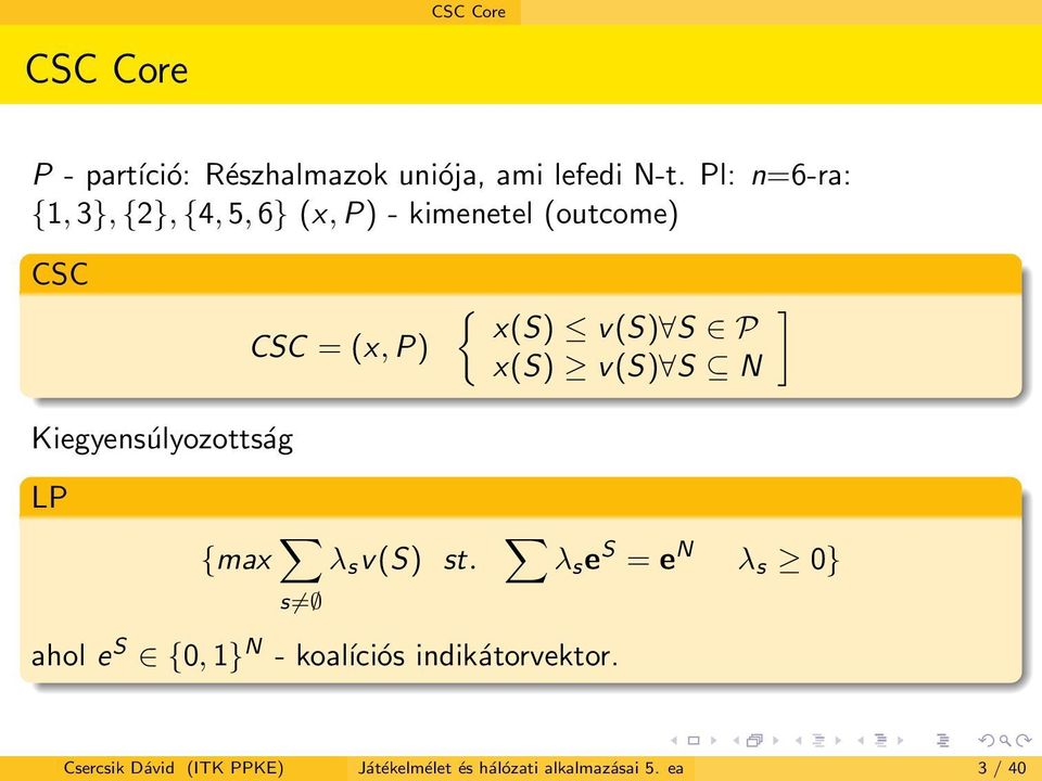 v(s) S P x(s) v(s) S N ] Kiegyensúlyozottság LP {max s λ s v(s) st.