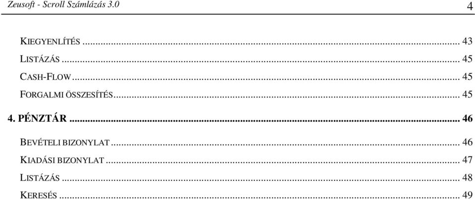 .. 45 FORGALMI ÖSSZESÍTÉS... 45 4. PÉNZTÁR.