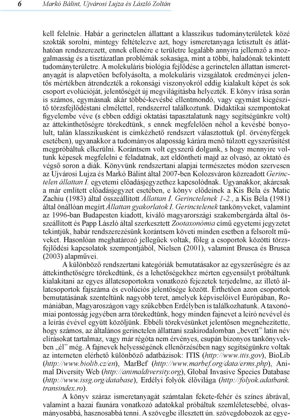 legalább annyira jellemző a mozgalmasság és a tisztázatlan problémák sokasága, mint a többi, haladónak tekintett tudományterületre.