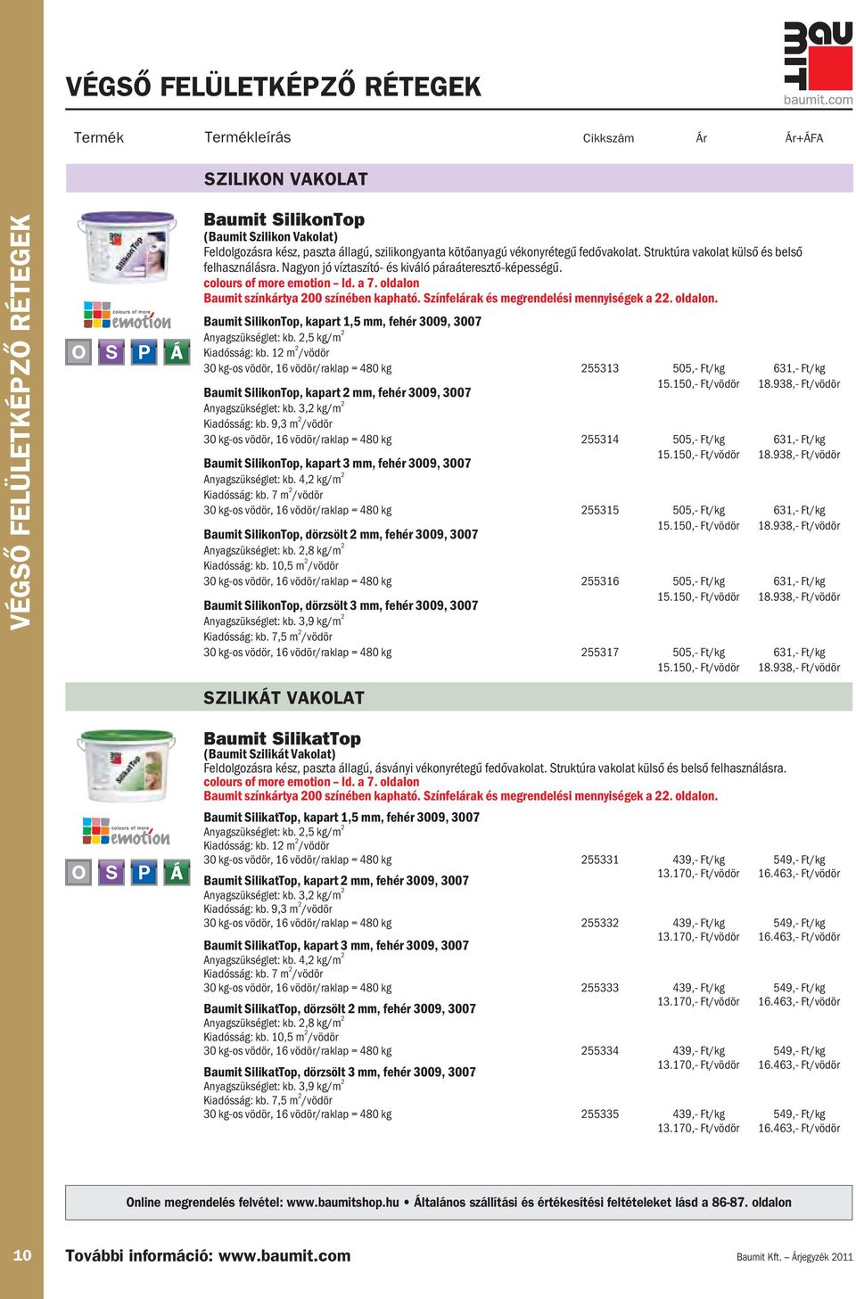 Színfelárak és megrendelési mennyiségek a 22. oldalon. Baumit SilikonTop, kapart 1,5 mm, fehér 3009, 3007 Anyagszükséglet: kb. 2,5 kg/m 2 Kiadósság: kb.