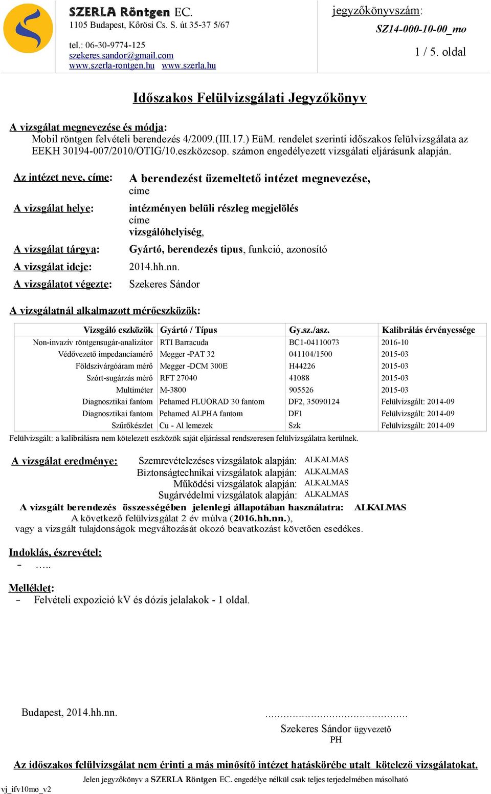 rendelet szerinti időszakos felülvizsgálata az EEKH 30194-007/2010/OTIG/10.eszközcsop. számon engedélyezett vizsgálati eljárásunk alapján.