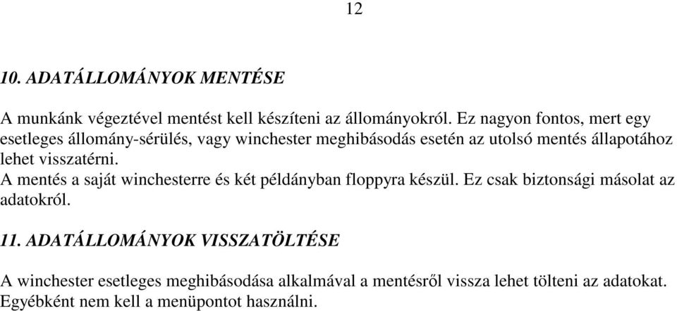 visszatérni. A mentés a saját winchesterre és két példányban floppyra készül. Ez csak biztonsági másolat az adatokról. 11.