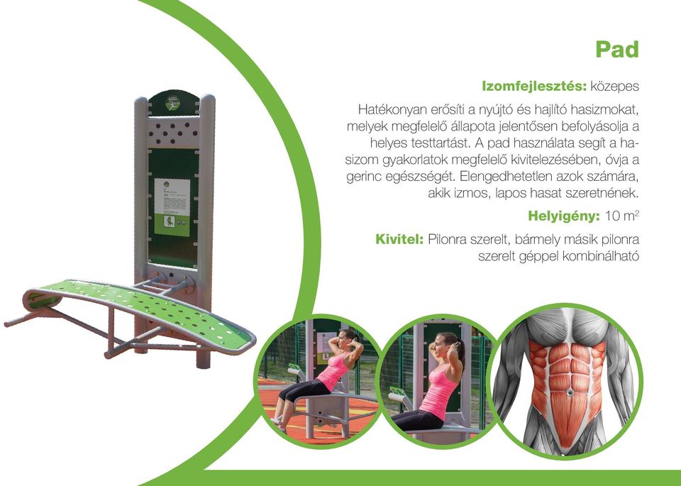 A pad használata segít a hasizom gyakorlatok megfelelő kivitelezésében, óvja a gerinc egészségét.