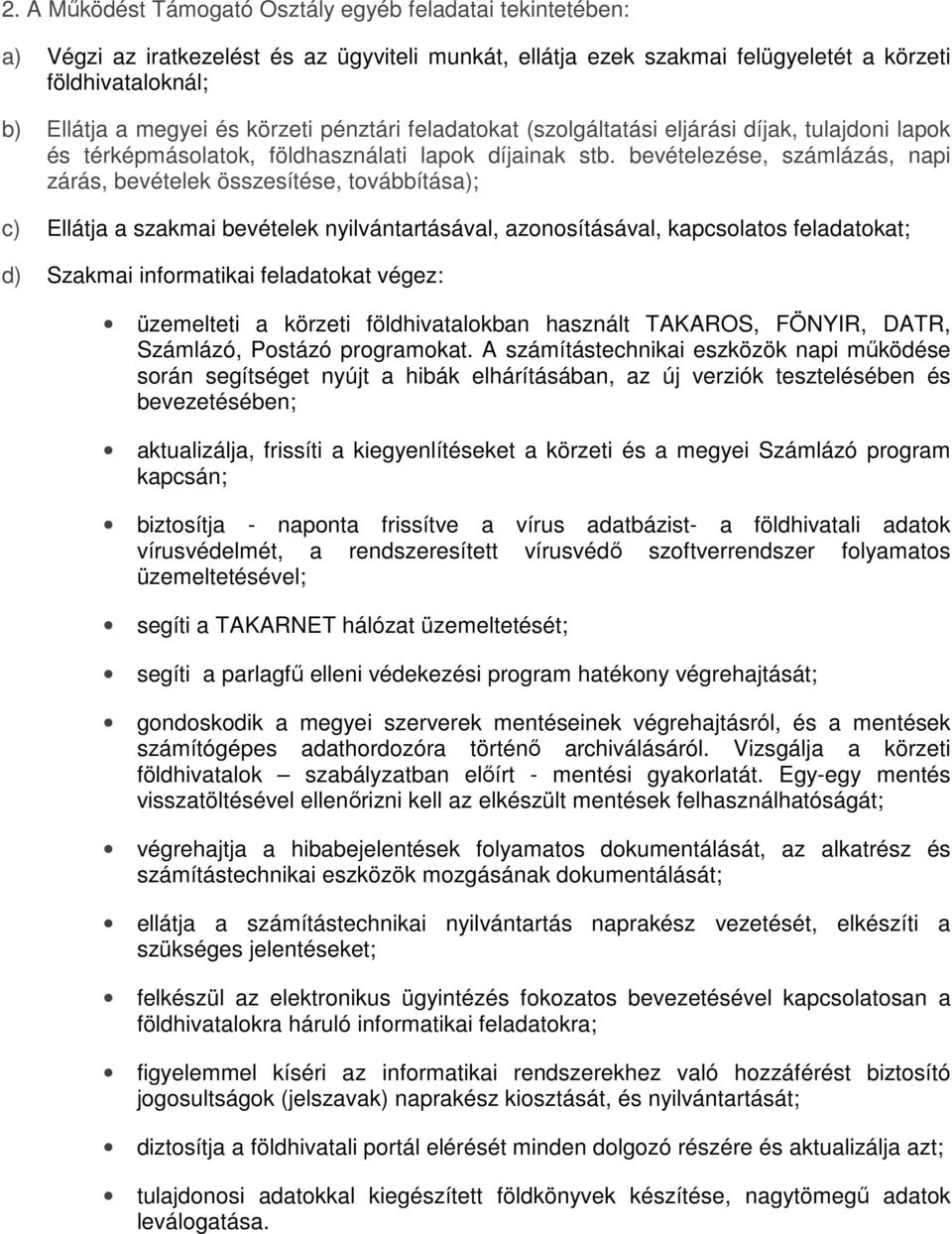 bevételezése, számlázás, napi zárás, bevételek összesítése, továbbítása); c) Ellátja a szakmai bevételek nyilvántartásával, azonosításával, kapcsolatos feladatokat; d) Szakmai informatikai