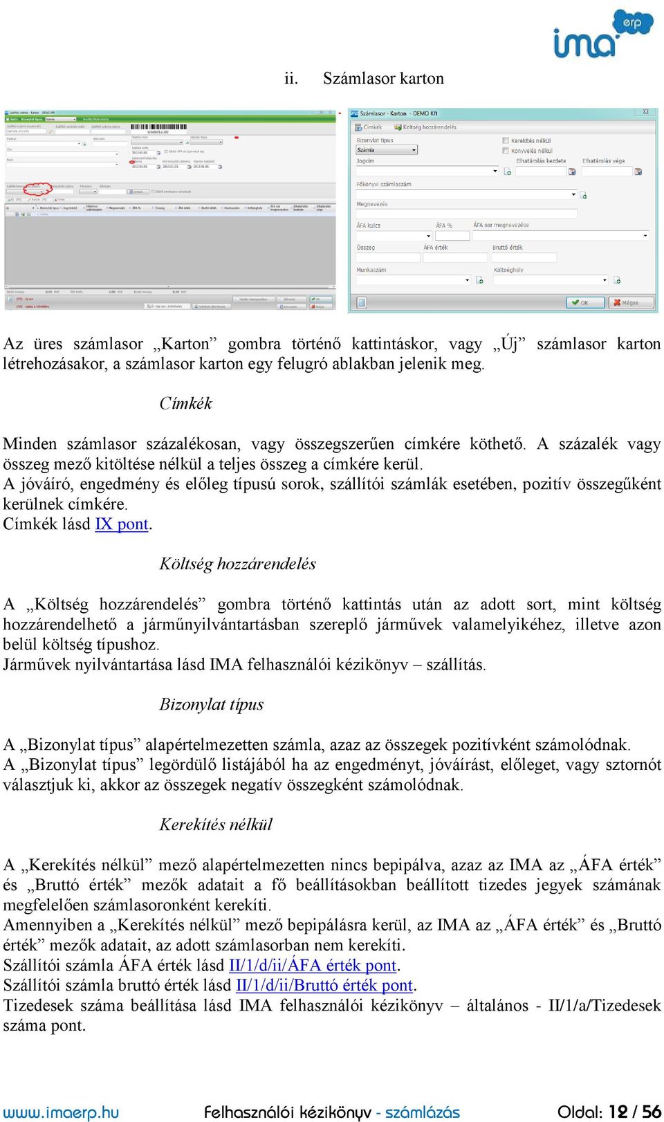 A jóváíró, engedmény és előleg típusú sorok, szállítói számlák esetében, pozitív összegűként kerülnek címkére. Címkék lásd IX pont.