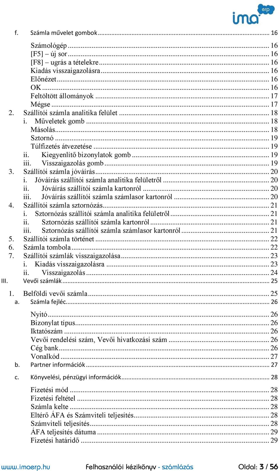 Szállítói számla jóváírás... 20 i. Jóváírás szállítói számla analitika felületről... 20 ii. Jóváírás szállítói számla kartonról... 20 iii. Jóváírás szállítói számla számlasor kartonról... 20 4.