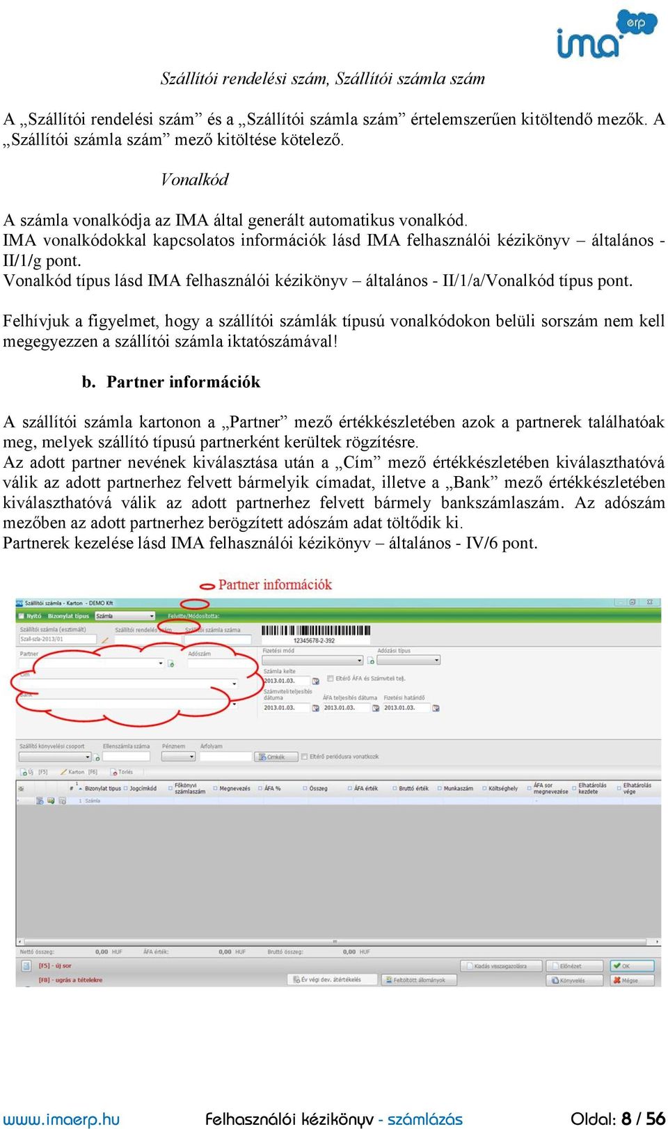 Vonalkód típus lásd IMA felhasználói kézikönyv általános - II/1/a/Vonalkód típus pont.