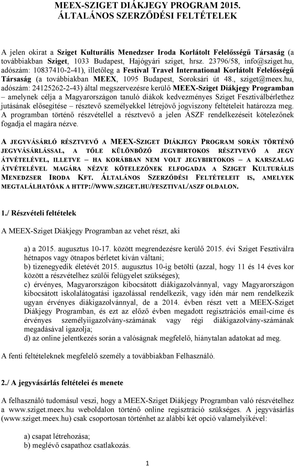 hu, adószám: 10837410-2-41), illetőleg a Festival Travel International Korlátolt Felelősségű Társaság (a továbbiakban MEEX, 1095 Budapest, Soroksári út 48., sziget@meex.