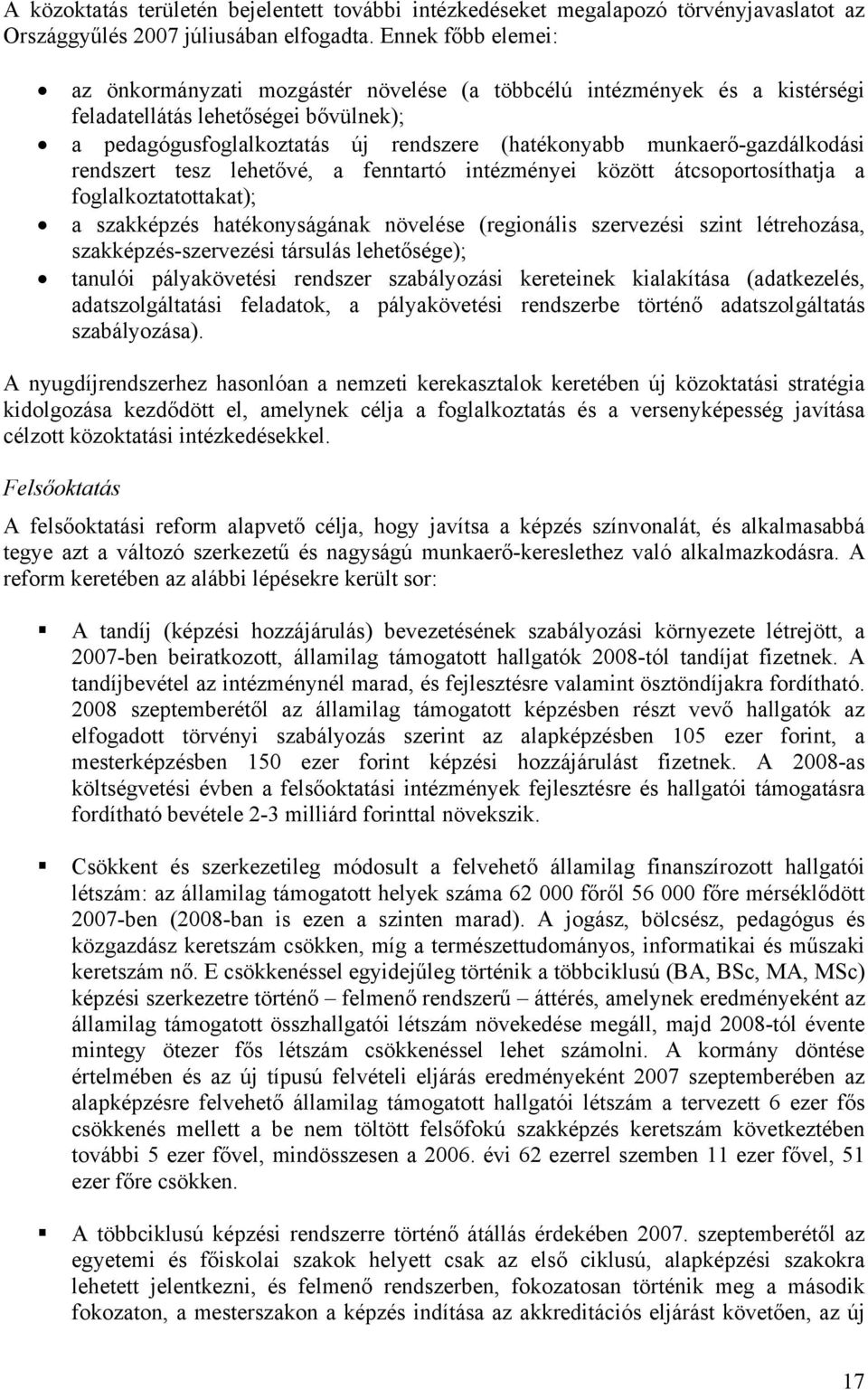 munkaerő-gazdálkodási rendszert tesz lehetővé, a fenntartó intézményei között átcsoportosíthatja a foglalkoztatottakat); a szakképzés hatékonyságának növelése (regionális szervezési szint