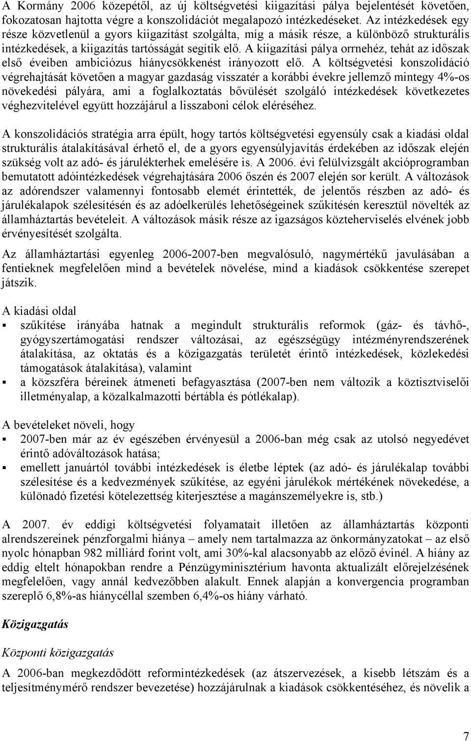 A kiigazítási pálya orrnehéz, tehát az időszak első éveiben ambiciózus hiánycsökkenést irányozott elő.