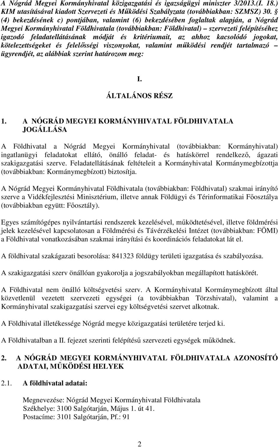 módját és kritériumait, az ahhoz kacsolódó jogokat, kötelezettségeket és felelősségi viszonyokat, valamint működési rendjét tartalmazó ügyrendjét, az alábbiak szerint határozom meg: I.