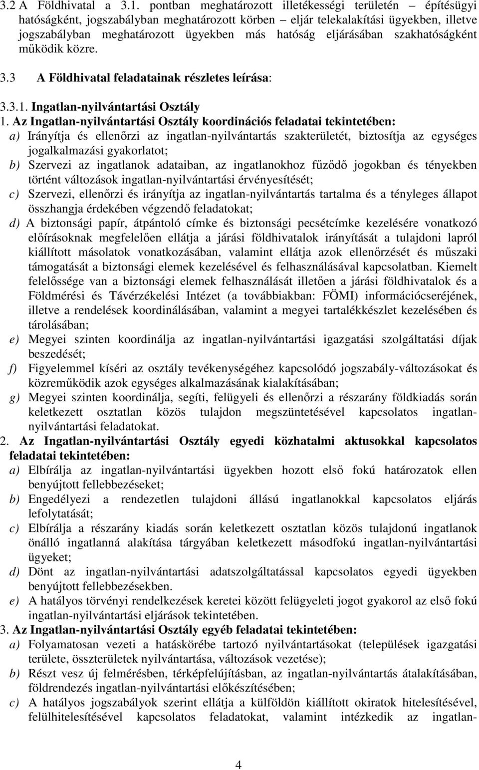 eljárásában szakhatóságként működik közre. 3.3 A Földhivatal feladatainak részletes leírása: 3.3.1. Ingatlan-nyilvántartási Osztály 1.