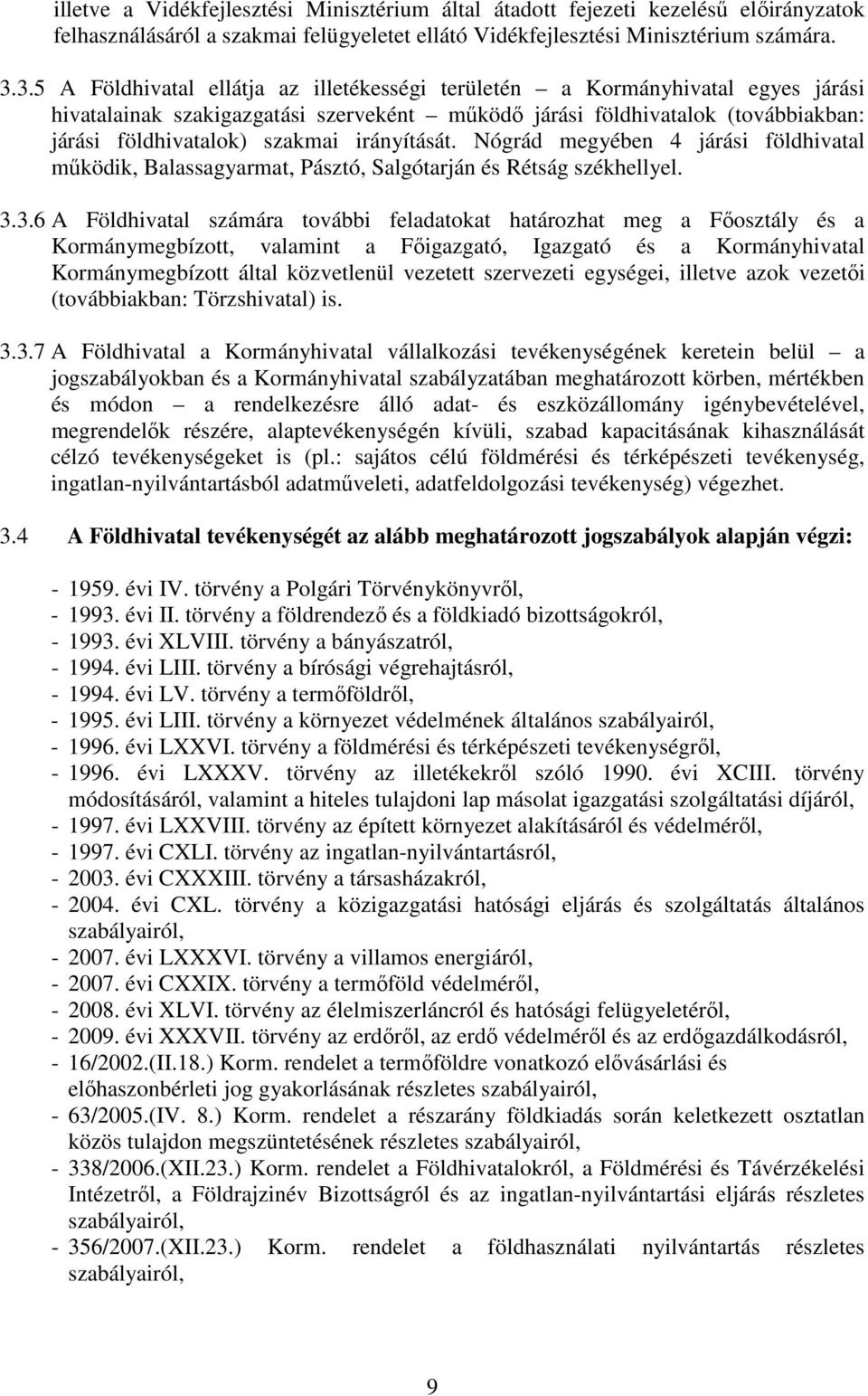 irányítását. Nógrád megyében 4 járási földhivatal működik, Balassagyarmat, Pásztó, Salgótarján és Rétság székhellyel. 3.