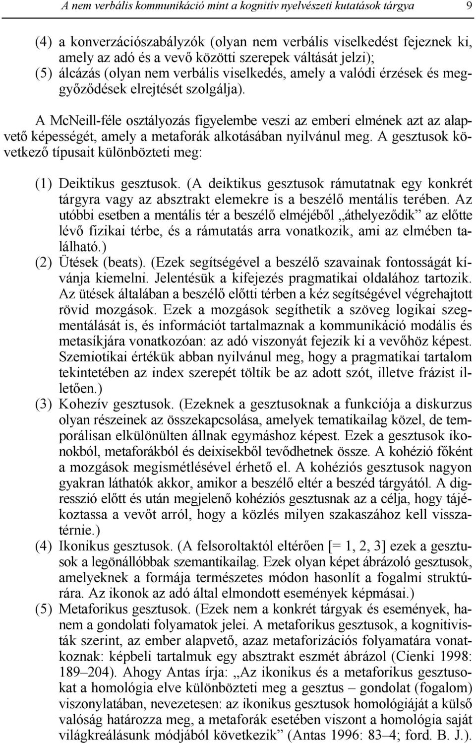 A McNeill-féle osztályozás figyelembe veszi az emberi elmének azt az alapvet" képességét, amely a metaforák alkotásában nyilvánul meg.