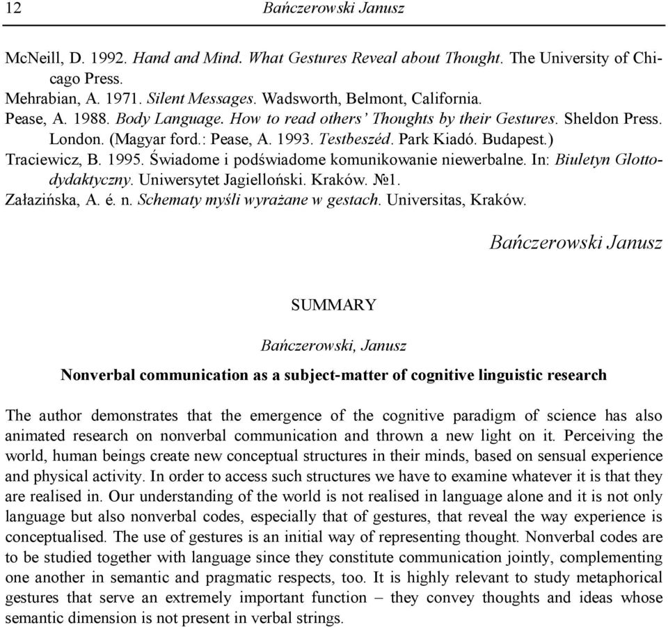 twiadome i pod^wiadome komunikowanie niewerbalne. In: Biuletyn Glottodydaktyczny. Uniwersytet JagielloNski. Kraków. 1. ZasaziNska, A. é. n. Schematy my)li wyra4ane w gestach. Universitas, Kraków.