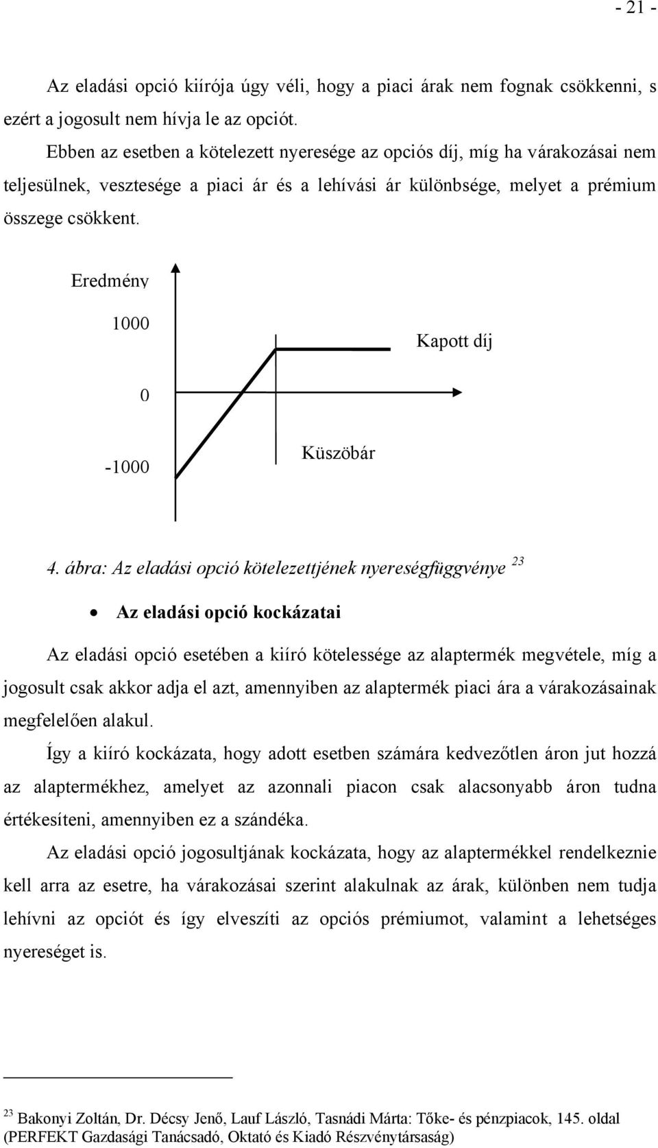 Eredmény 1000 Kapott díj 0-1000 Küszöbár 4.