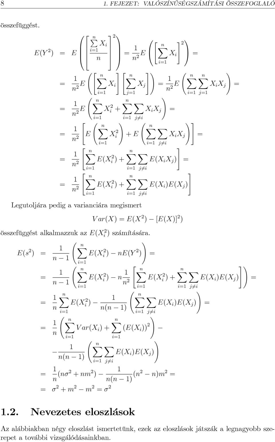 # X X i X j = j6=i # X E(X i X j ) = j6=i # X E(X i )E(X j ) Legutoljára pedig a varianciára megismert j6=i V ar(x) = E(X ) [E(X)] ) összefüggést alkalmazzuk az E(Xi ) számítására.