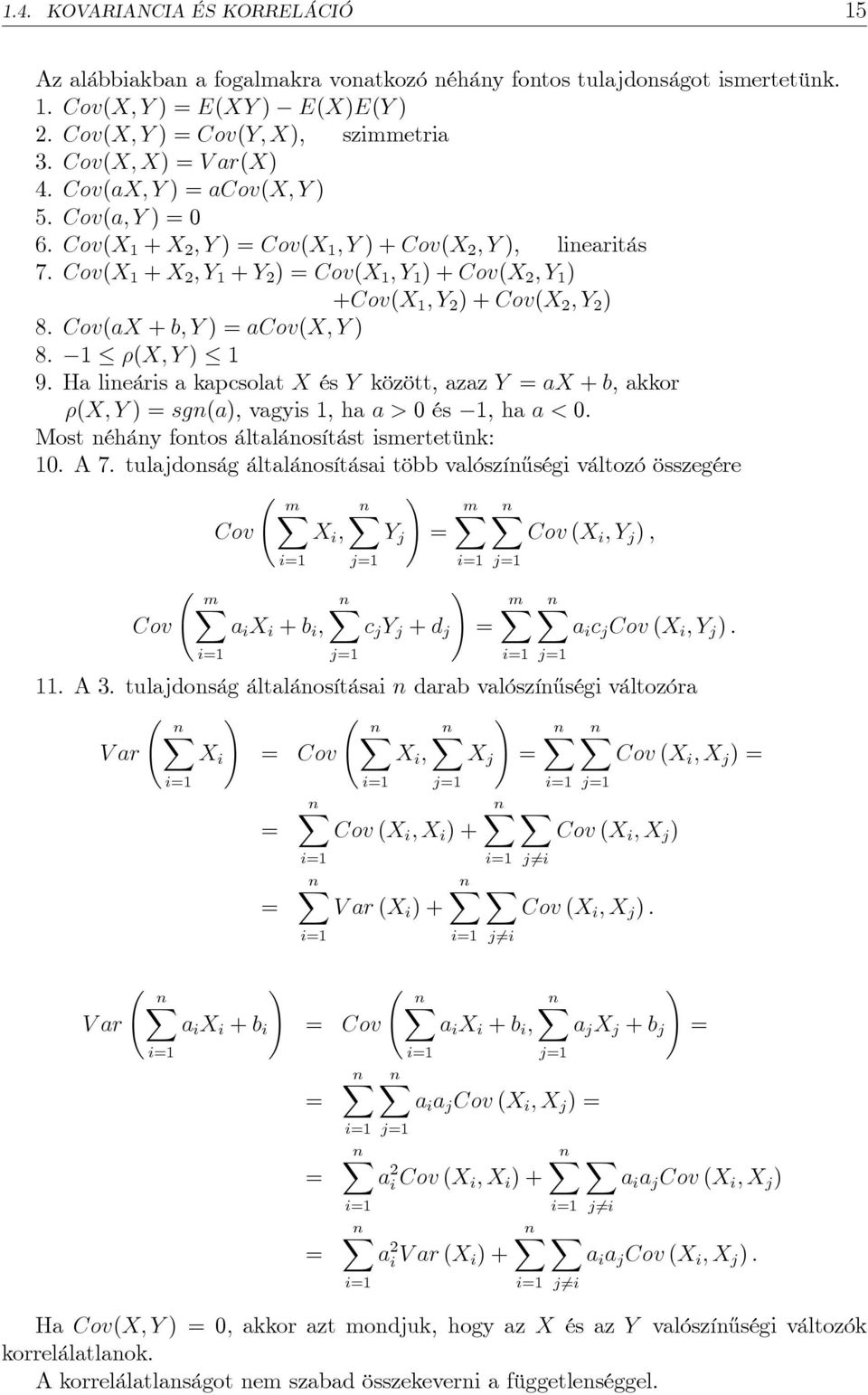 Cov(X 1 + X ; Y 1 + Y ) = Cov(X 1 ; Y 1 ) + Cov(X ; Y 1 ) +Cov(X 1 ; Y ) + Cov(X ; Y ) 8. Cov(aX + b; Y ) = acov(x; Y ) 8. 1 (X; Y ) 1 9.