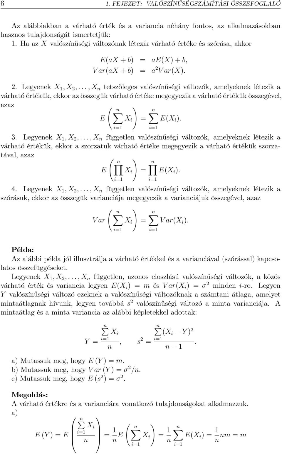 Legyenek X 1 ; X ; : : : ; X n tetsz½oleges valószín½uségi változók, amelyeknek létezik a várható értékük, ekkor az összegük várható értéke megegyezik a várható értékük összegével, azaz!