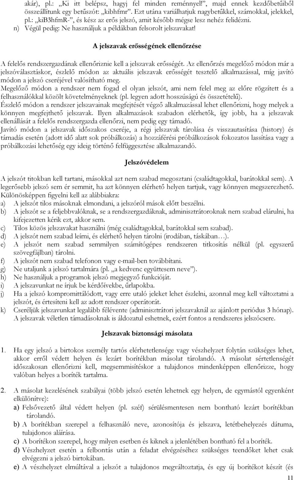 A jelszavak erősségének ellenőrzése A felelős rendszergazdának ellenőriznie kell a jelszavak erősségét.