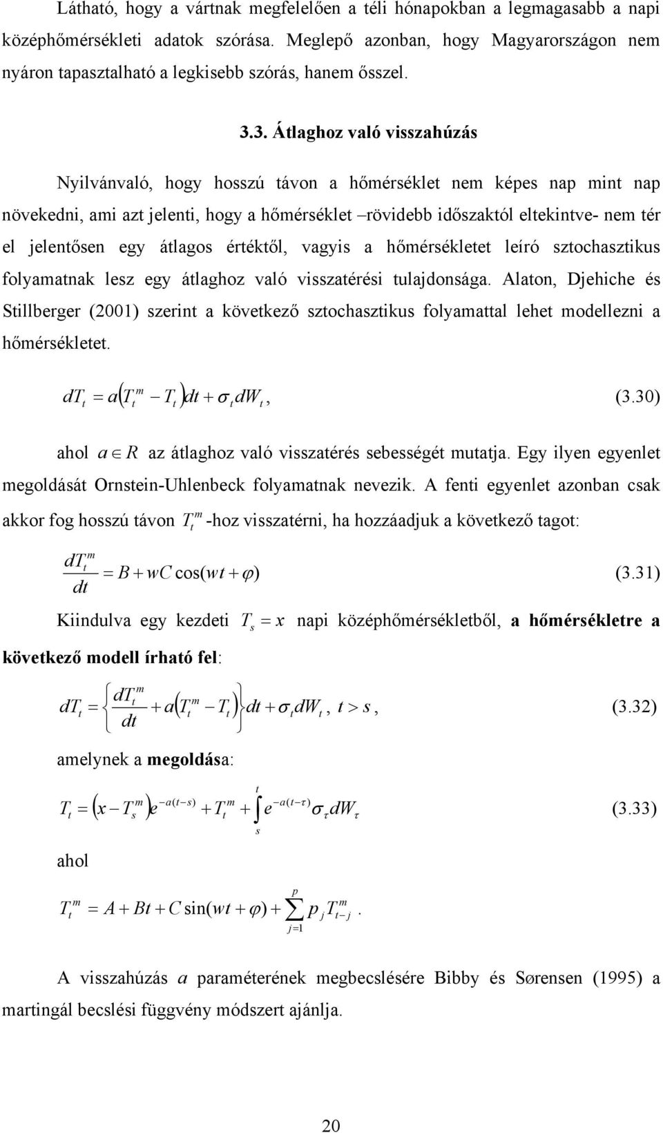 vagyis a hőérséklee leíró szochaszikus folyaanak lesz egy álaghoz való visszaérési ulajdonsága.