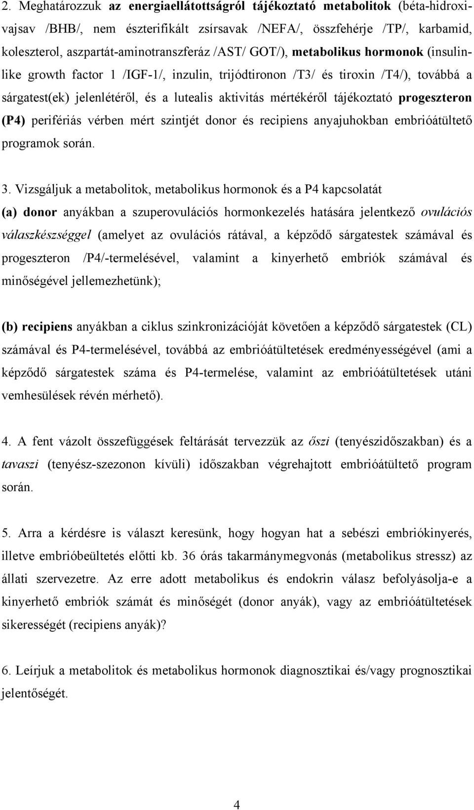 tájékoztató progeszteron (P4) perifériás vérben mért szintjét donor és recipiens anyajuhokban embrióátültető programok során. 3.