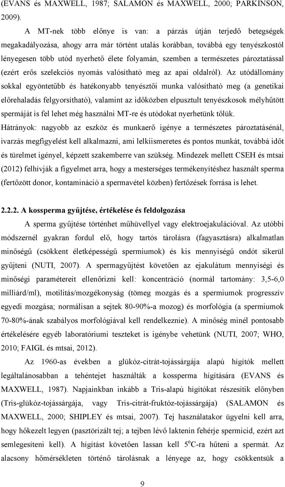 a természetes pároztatással (ezért erős szelekciós nyomás valósítható meg az apai oldalról).