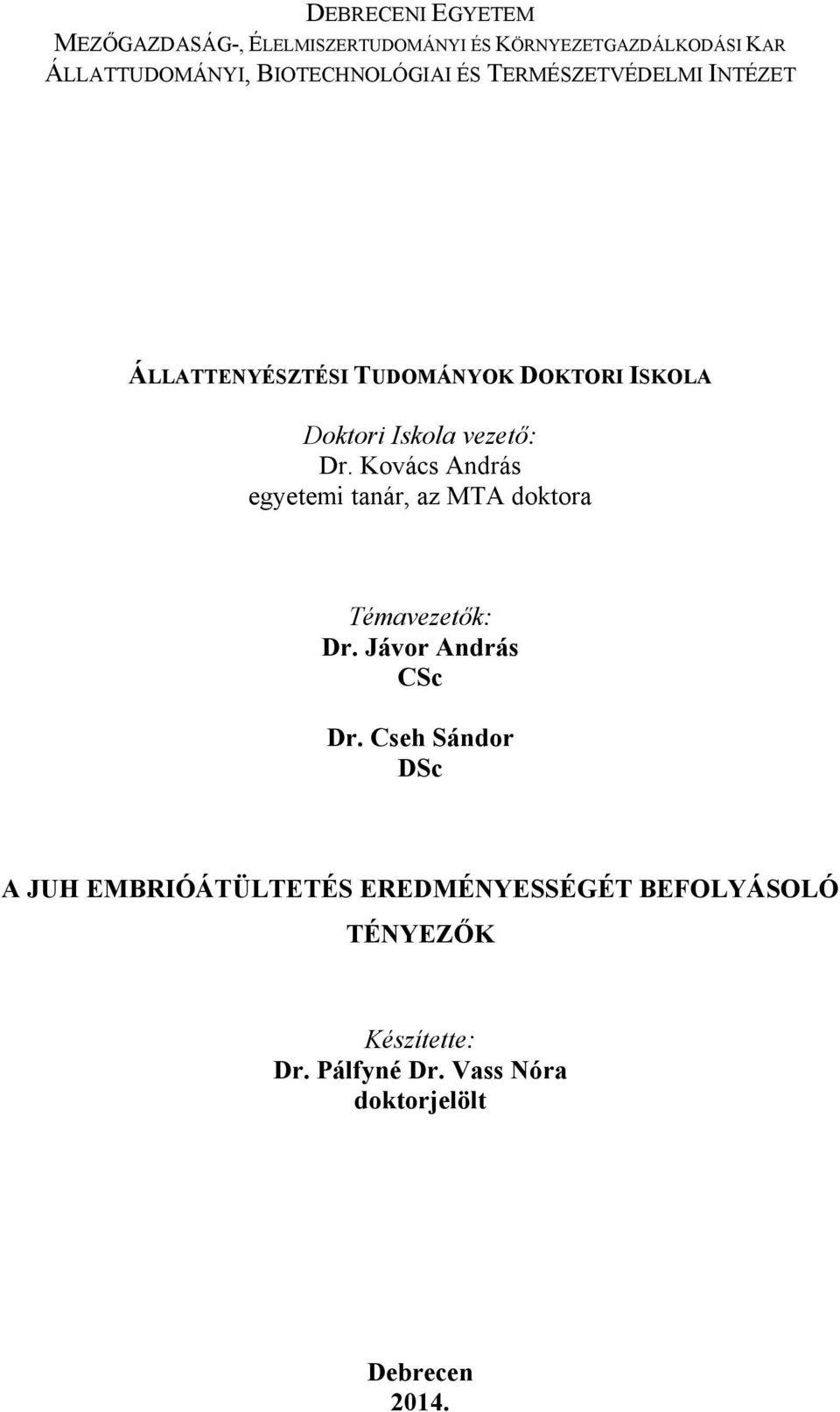 vezető: Dr. Kovács András egyetemi tanár, az MTA doktora Témavezetők: Dr. Jávor András CSc Dr.