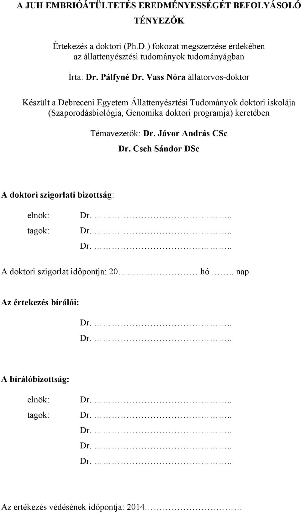 Vass Nóra állatorvos-doktor Készült a Debreceni Egyetem Állattenyésztési Tudományok doktori iskolája (Szaporodásbiológia, Genomika doktori programja) keretében