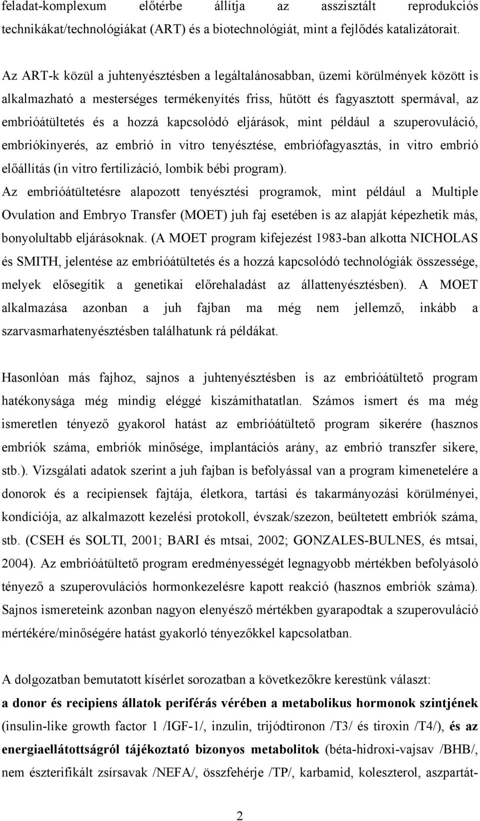 kapcsolódó eljárások, mint például a szuperovuláció, embriókinyerés, az embrió in vitro tenyésztése, embriófagyasztás, in vitro embrió előállítás (in vitro fertilizáció, lombik bébi program).