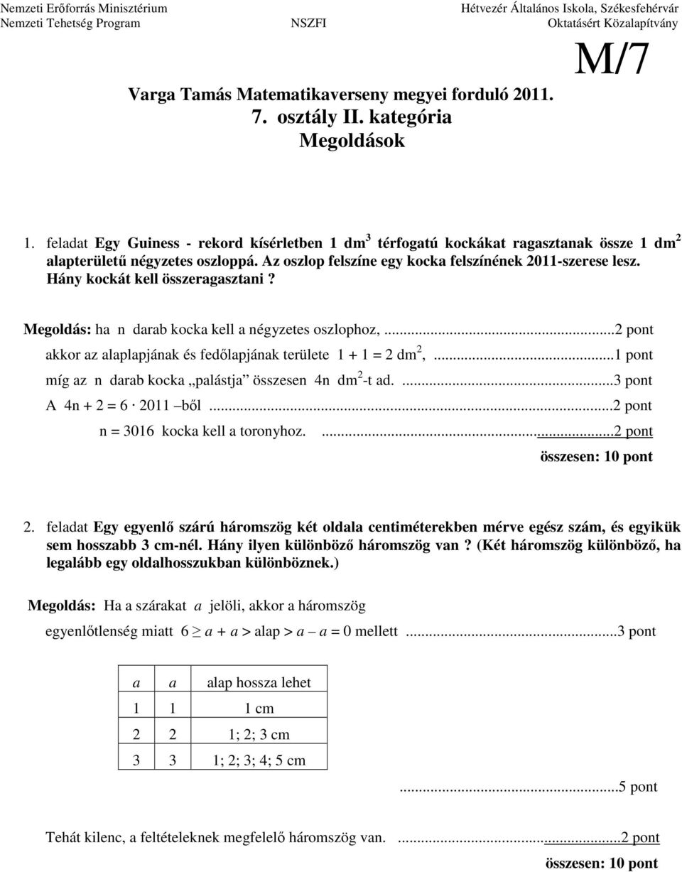 Hány kockát kell összeragasztani? Megoldás: ha n darab kocka kell a négyzetes oszlophoz,... akkor az alaplapjának és fedılapjának területe 1 + 1 = dm,.