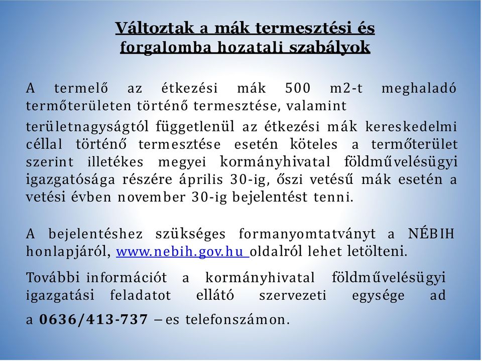 részére április 30-ig, őszi vetésű mák esetén a vetési évben novem ber 30-ig bejelentést tenni. A bejelentéshez szükséges formanyomtatványt a NÉB IH honlapjáról, www.