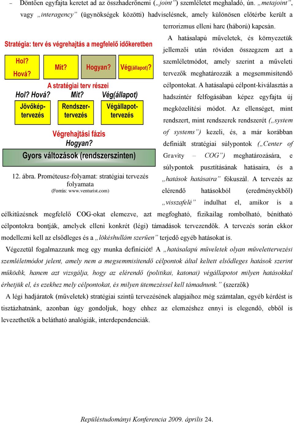 A hatásalapú műveletek, és környezetük jellemzői után röviden összegzem azt a szemléletmódot, amely szerint a műveleti tervezők meghatározzák a megsemmisítendő célpontokat.